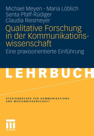 Qualitative Forschung in Der Kommunikationswissenschaft : Eine Praxisorientierte Einf hrung