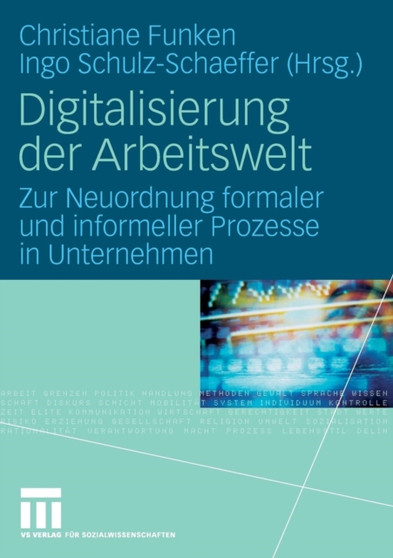 Digitalisierung der Arbeitswelt : Zur Neuordnung formaler und informeller Prozesse in Unternehmen