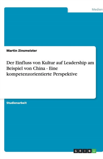 Der Einfluss von Kultur auf Leadership am Beispiel von China - Eine kompetenzorientierte Perspektive