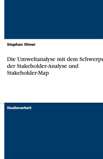 Die Umweltanalyse Mit Dem Schwerpunkt Der Stakeholder-Analyse Und Stakeholder-Map