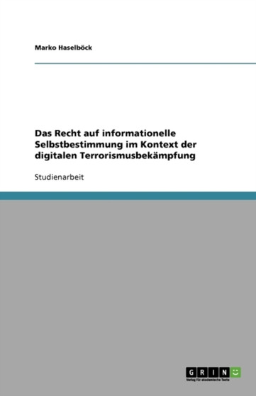 Das Recht auf informationelle Selbstbestimmung im Kontext der digitalen Terrorismusbekampfung