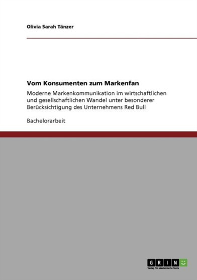 Vom Konsumenten Zum Markenfan. Moderne Markenkommunikation Im Wandel