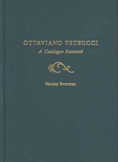Ottaviano Petrucci : Catalogue Raisonne by Stanley Boorman - Hardback