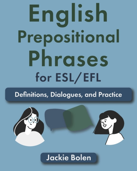 English Prepositional Phrases for ESL/EFL : Definitions, Dialogues, and Practice : 1