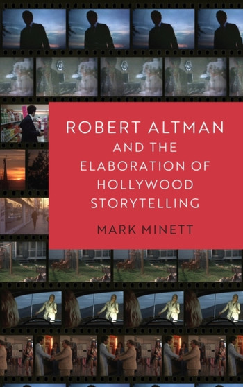 Robert Altman and the Elaboration of Hollywood Storytelling by Mark Minett - Hardback