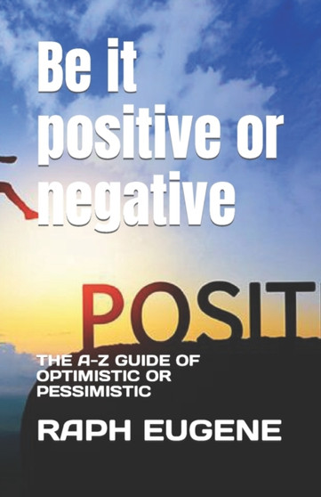 Be it positive or negative : The A-Z Guide of Optimistic or Pessimistic