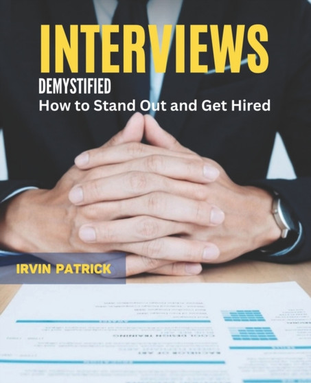 Interviews Demystified : How to Stand Out and Get Hired
