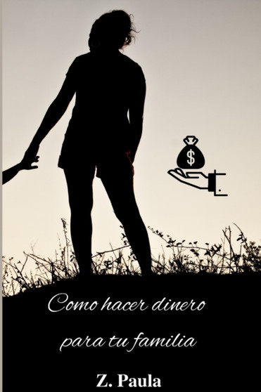 Como hacer dinero para tu familia