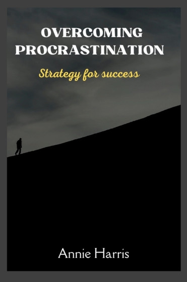 Overcoming Procrastination : Strategy for Success