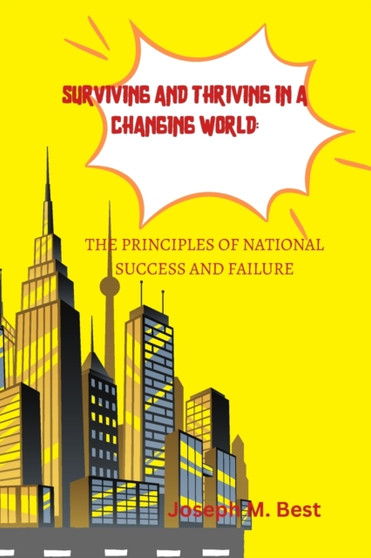 Surviving and Thriving in a Changing World : The Principles of National Success and Failure