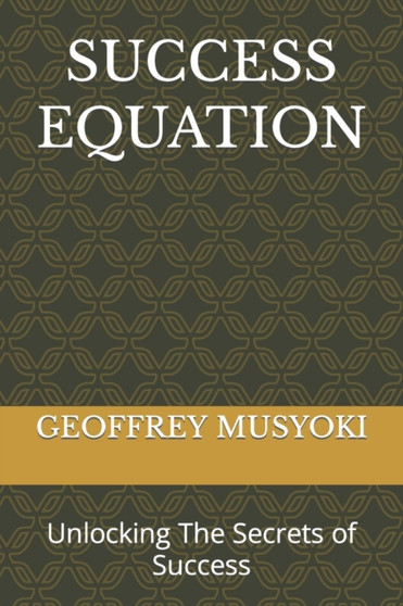 Success Equation : Unlocking The Secrets of Success