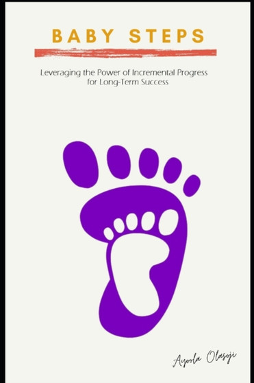 Babysteps : Leveraging the Power of Incremental Progress for Long-Term Success