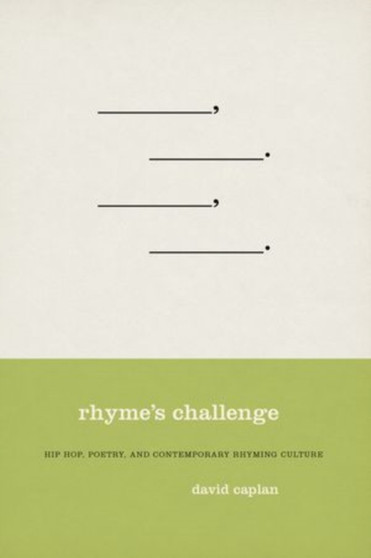 Rhyme's Challenge : Hip Hop, Poetry, and Contemporary Rhyming Culture by David Caplan - Hardback