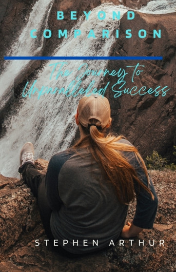 Beyond Comparison : The Journey to Unparalleled Success