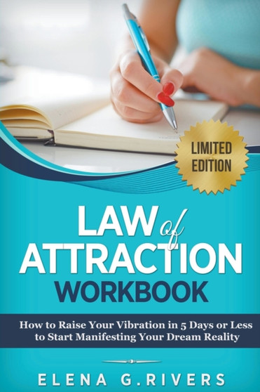 Law of Attraction Workbook : How to Raise Your Vibration in 5 Days or Less to Start Manifesting Your Dream Reality
