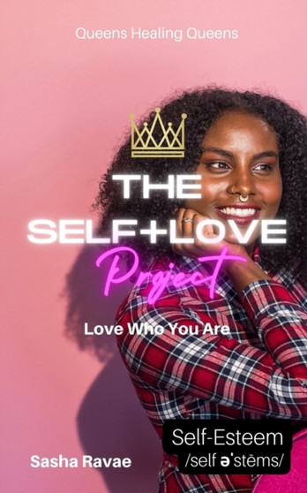 The Self+Love (P)roject : Love Who You Are: Aspect 7: Self-Esteem