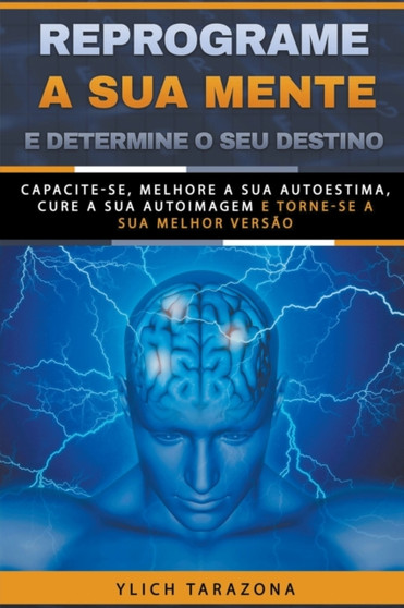 Reprograme a sua mente e determine o seu destino : 7