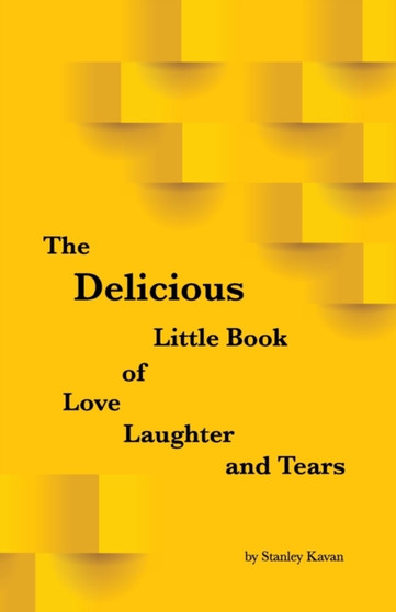 The Delicious Little Book of Love, Laughter and Tears by Stanley Kavan - Paperback
