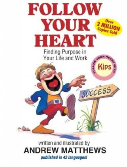 Follow Your Heart : Finding Purpose in Your Life and Work