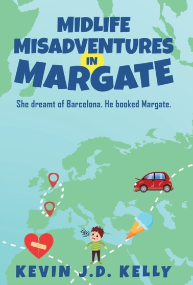 Midlife Misadventures in Margate : Comedy Travel Memoir Series by Kevin J D Kelly - Hardback