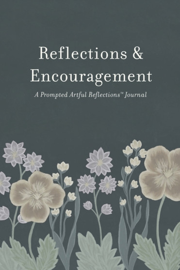 Reflections & Encouragement : A Prompted Artful Reflections Journal