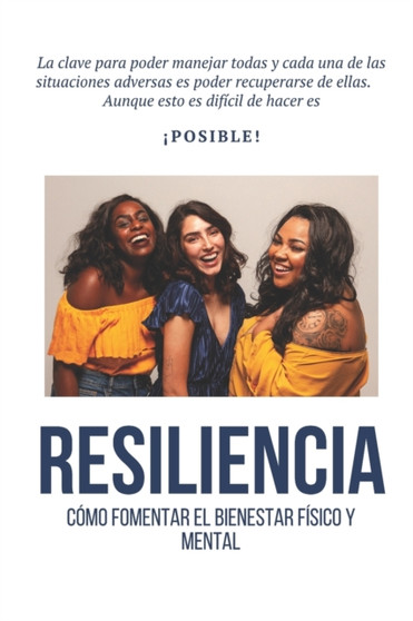 Resiliencia : La clave para poder manejar todas y cada una de las situaciones adversas es poder recuperarse de ellas. : 12