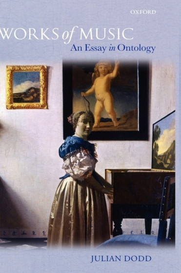 Works of Music : An Essay in Ontology by Julian Dodd - Hardback