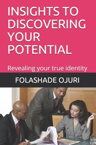 Insights to Discovering Your Potential : Revealing your true identity