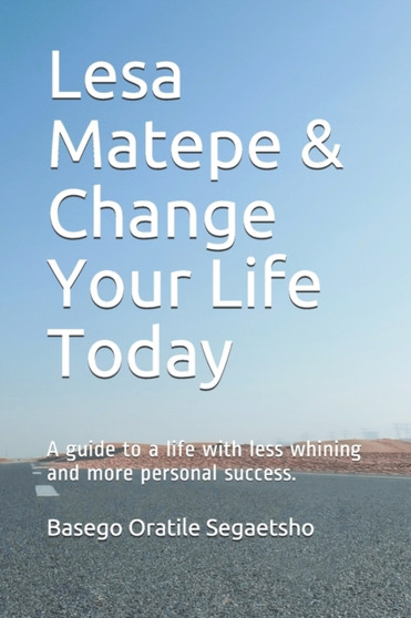 Lesa Matepe & Change Your Life Today : A guide to a life with less whining and more personal success.