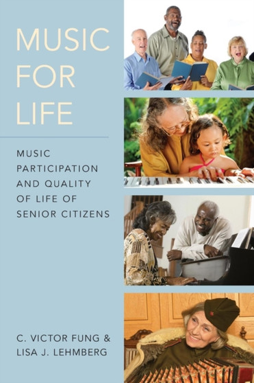Music for Life : Music Participation and Quality of Life for Senior Citizens by C.Victor Fung - Paperback