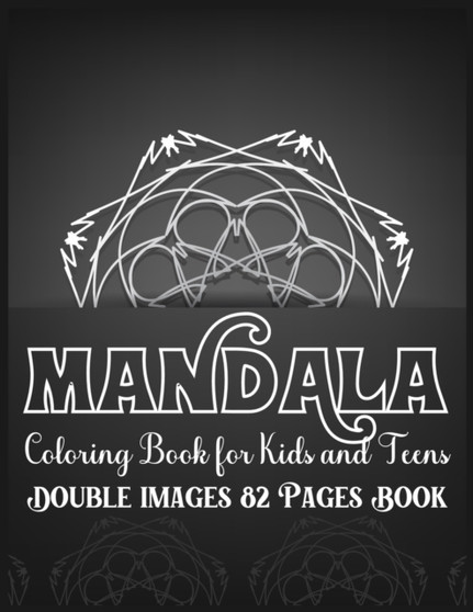 Mandala Coloring Book for Kids and Teens Double Images 82 Pages Book : Simple and Easy Mandala Coloring Book for Kids Stress Free Mandala Coloring Book for Boys and Girls