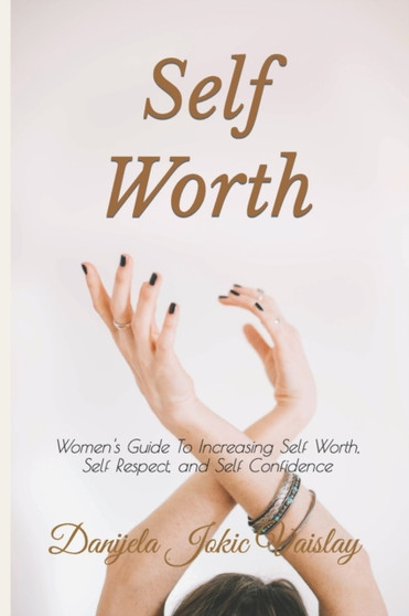 Self Worth : Women's Guide To Increasing Self Worth, Self Respect, and Self Confidence