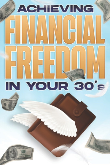 ACHIEVING FINANCIAL FREEDOM IN YOUR 30's : Financial Freedom at ANY Age #2