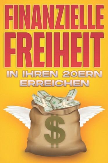 Finanzielle Freiheit in Ihren 20ern erreichen : Finanzielle Freiheit in jedem Alter #1