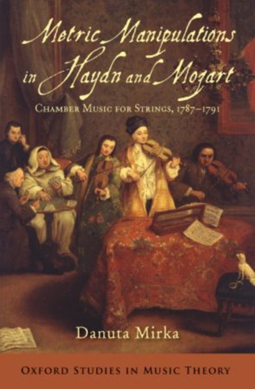 Metric Manipulations in Haydn and Mozart : Chamber Music for Strings, 1787-1791 by Danuta Mirka - Paperback