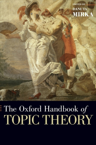 The Oxford Handbook of Topic Theory by Danuta Mirka - Hardback