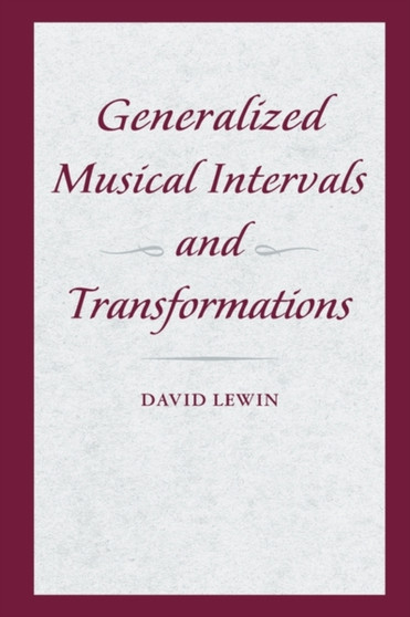 Generalized Musical Intervals and Transformations by David Lewin - Paperback
