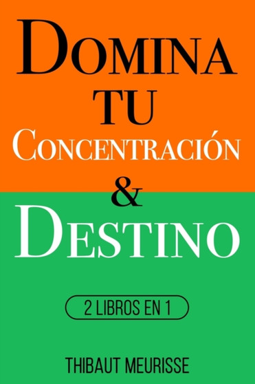 Domina Tu Concentracion & Tu Destino : 2 Libros en 1