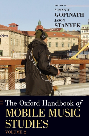 The Oxford Handbook of Mobile Music Studies, Volume 2 by Sumanth Gopinath - Hardback
