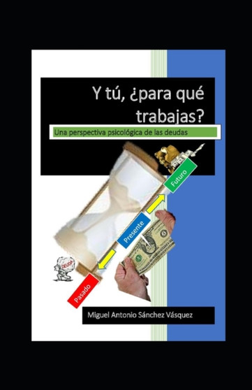Y tu para que trabajas? : Una perspectiva psicologica acerca de las deudas