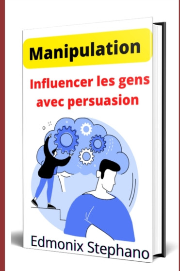 Manipulation : Influencer les gens avec persuasion
