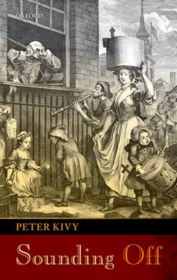 Sounding Off : Eleven Essays in the Philosophy of Music by Peter Kivy - Hardback