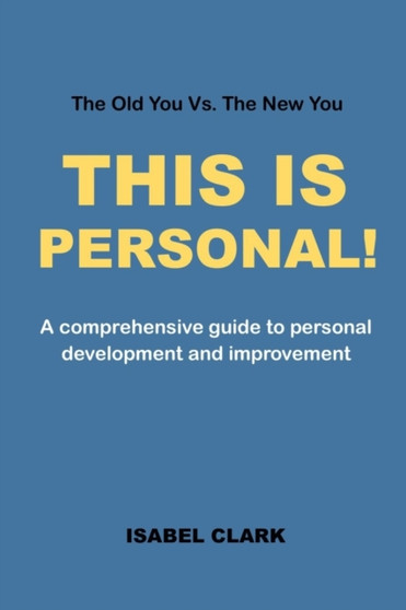 This Is Personal! : A comprehensive guide to personal development and improvement