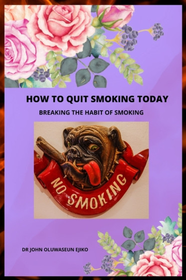 How to Quit Smoking Today : Breaking the Habit of Smoking