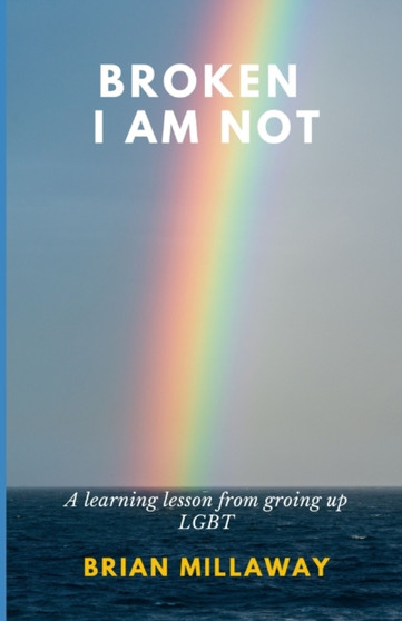 Broken I am not : A learning lesson from growing up LGBT