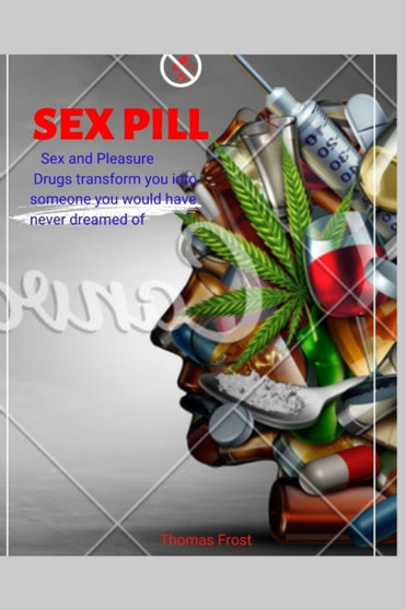 Sex pill : Sex and Pleasure. Drugs transform you into someone you would have never dreamed of. Sex pill : Sex and Pleasure. Drugs transform you into someone you would have never dreamed of.