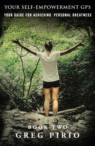 Your Self-empowerment GPS : Your Guide for Achieving Personal Greatness -- Book Two