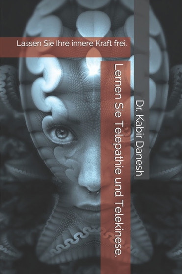 Lernen Sie Telepathie und Telekinese. : Lassen Sie Ihre innere Kraft frei.