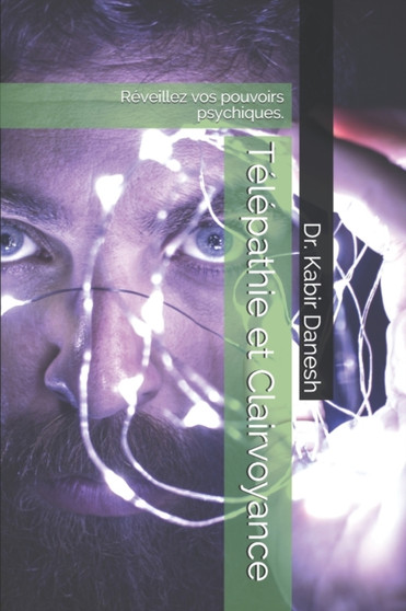 Telepathie et Clairvoyance : Reveillez vos pouvoirs psychiques.