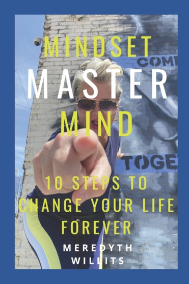 Mindset Master Mind : 10 Steps to Change Your Life Forever